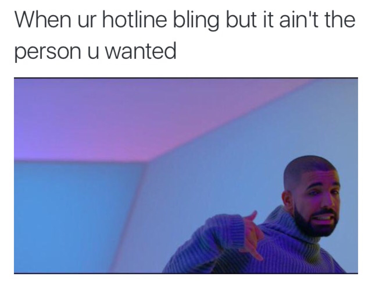 Drake reaction meme from Hotline Bling video. Text reads 'When ur hotline bling but it aint the person u wanted.'