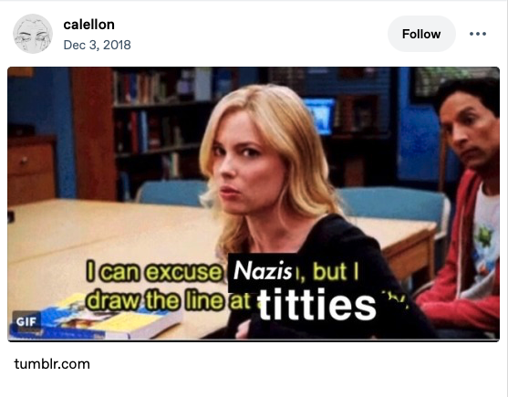 A remix of the reaction meme from the show Community that reads I can excuse Nazis but I draw the line at titties.